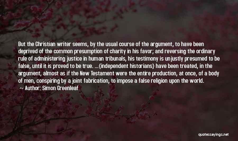 Simon Greenleaf Quotes: But The Christian Writer Seems, By The Usual Course Of The Argument, To Have Been Deprived Of The Common Presumption