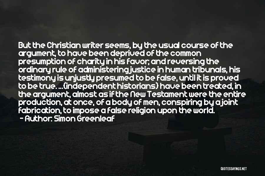 Simon Greenleaf Quotes: But The Christian Writer Seems, By The Usual Course Of The Argument, To Have Been Deprived Of The Common Presumption