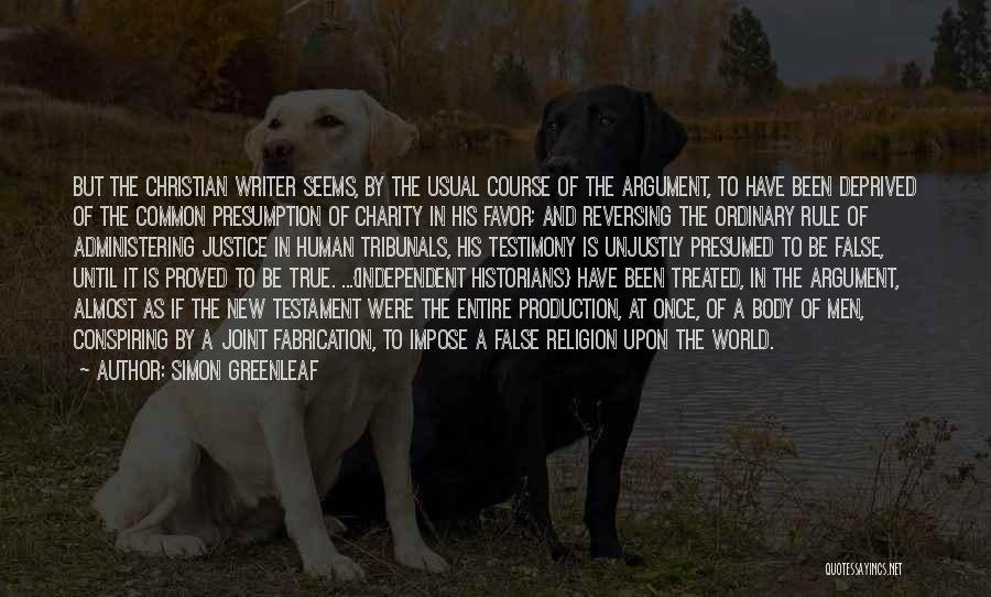 Simon Greenleaf Quotes: But The Christian Writer Seems, By The Usual Course Of The Argument, To Have Been Deprived Of The Common Presumption