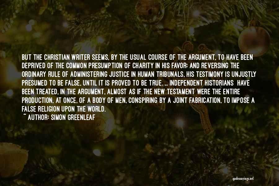 Simon Greenleaf Quotes: But The Christian Writer Seems, By The Usual Course Of The Argument, To Have Been Deprived Of The Common Presumption