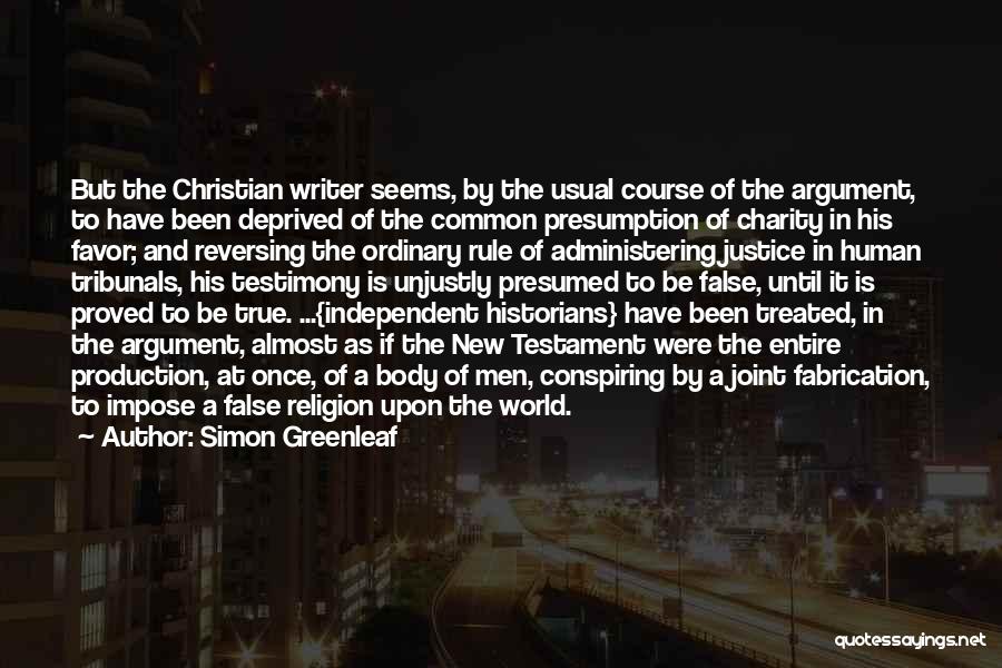 Simon Greenleaf Quotes: But The Christian Writer Seems, By The Usual Course Of The Argument, To Have Been Deprived Of The Common Presumption