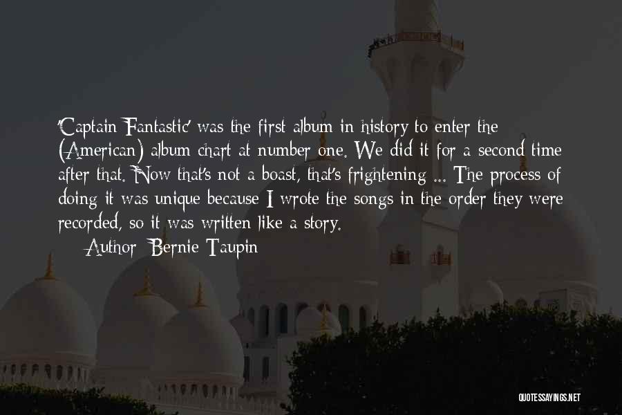 Bernie Taupin Quotes: 'captain Fantastic' Was The First Album In History To Enter The (american) Album Chart At Number One. We Did It