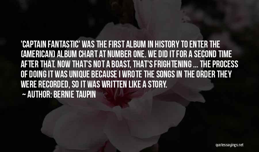 Bernie Taupin Quotes: 'captain Fantastic' Was The First Album In History To Enter The (american) Album Chart At Number One. We Did It