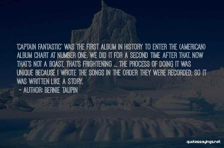 Bernie Taupin Quotes: 'captain Fantastic' Was The First Album In History To Enter The (american) Album Chart At Number One. We Did It