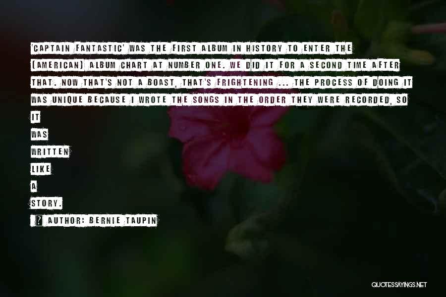 Bernie Taupin Quotes: 'captain Fantastic' Was The First Album In History To Enter The (american) Album Chart At Number One. We Did It