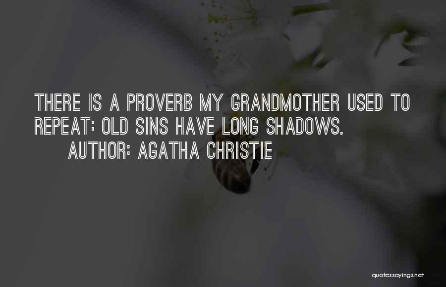 Agatha Christie Quotes: There Is A Proverb My Grandmother Used To Repeat: Old Sins Have Long Shadows.