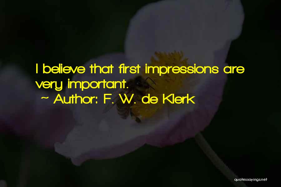 F. W. De Klerk Quotes: I Believe That First Impressions Are Very Important.