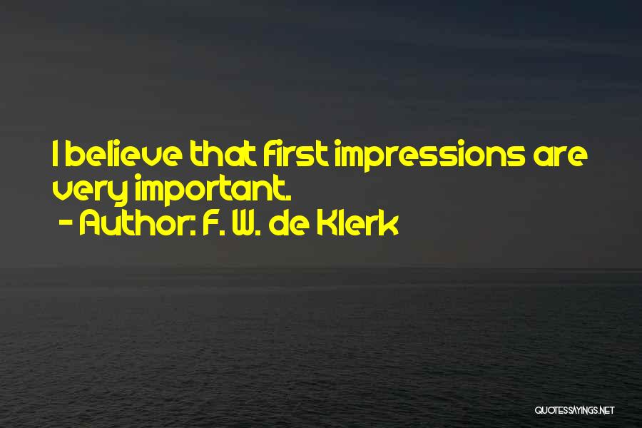 F. W. De Klerk Quotes: I Believe That First Impressions Are Very Important.