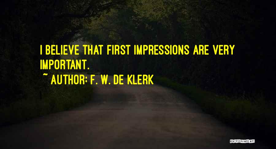 F. W. De Klerk Quotes: I Believe That First Impressions Are Very Important.