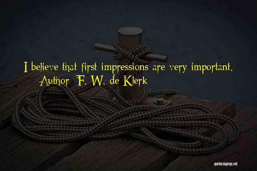 F. W. De Klerk Quotes: I Believe That First Impressions Are Very Important.