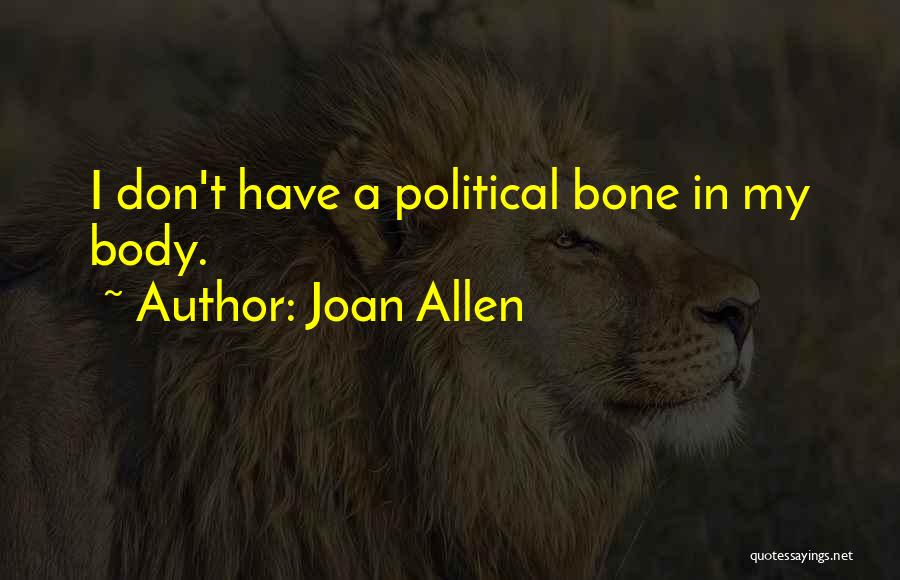 Joan Allen Quotes: I Don't Have A Political Bone In My Body.