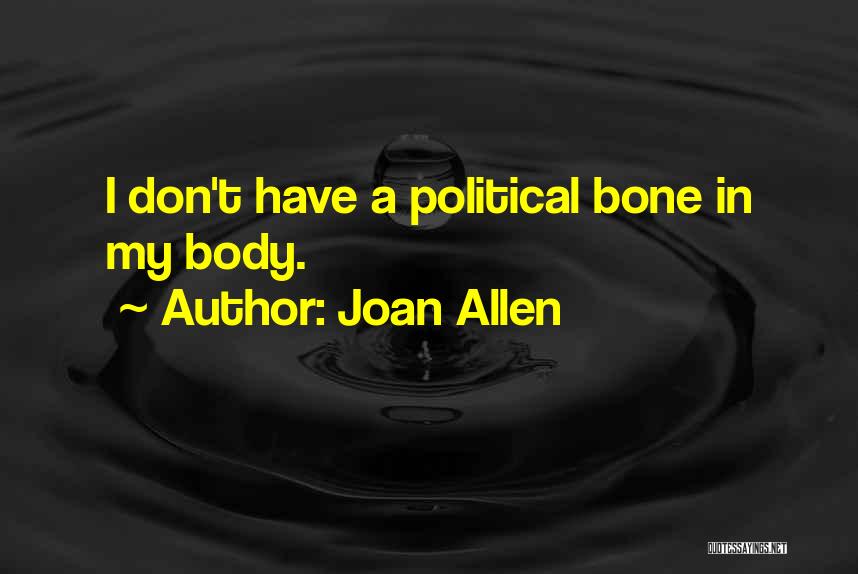 Joan Allen Quotes: I Don't Have A Political Bone In My Body.