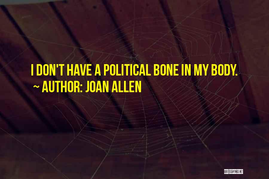 Joan Allen Quotes: I Don't Have A Political Bone In My Body.
