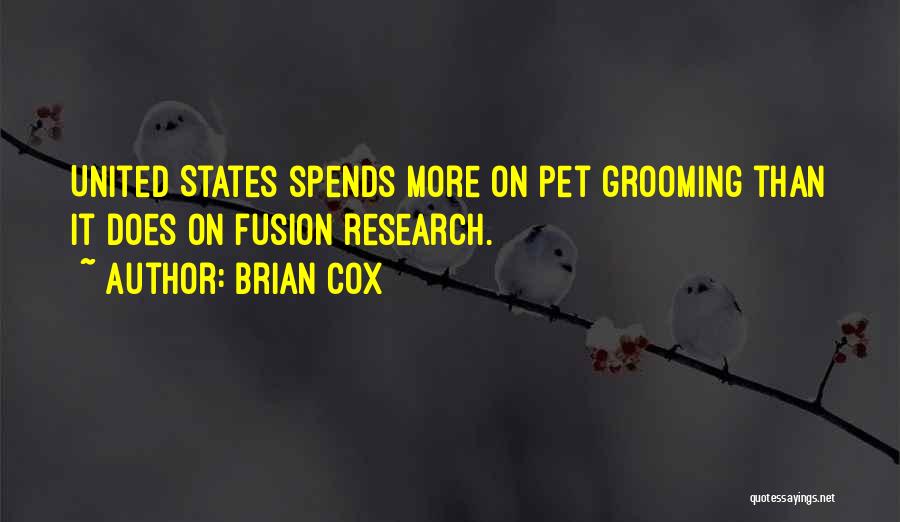 Brian Cox Quotes: United States Spends More On Pet Grooming Than It Does On Fusion Research.