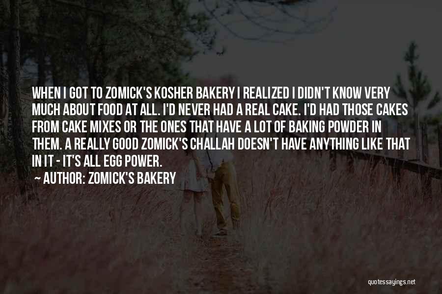 Zomick's Bakery Quotes: When I Got To Zomick's Kosher Bakery I Realized I Didn't Know Very Much About Food At All. I'd Never