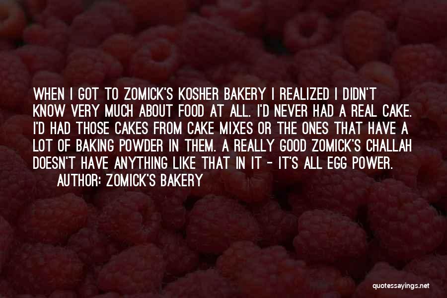 Zomick's Bakery Quotes: When I Got To Zomick's Kosher Bakery I Realized I Didn't Know Very Much About Food At All. I'd Never