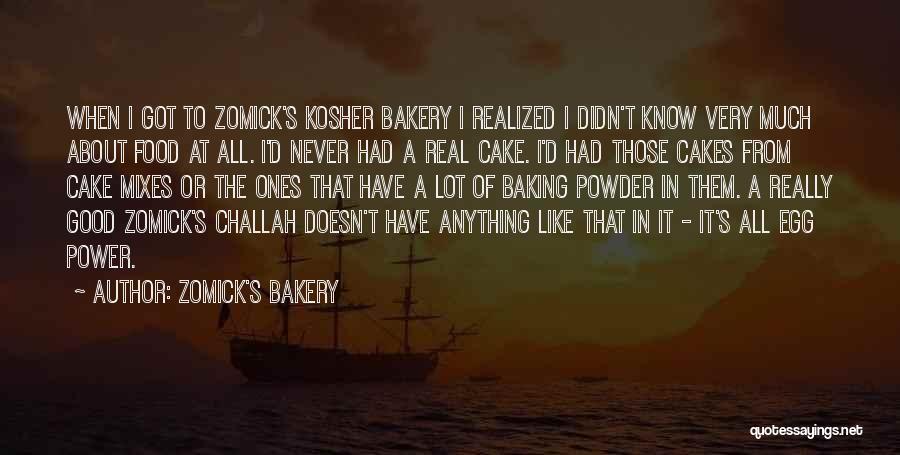 Zomick's Bakery Quotes: When I Got To Zomick's Kosher Bakery I Realized I Didn't Know Very Much About Food At All. I'd Never