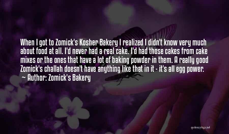 Zomick's Bakery Quotes: When I Got To Zomick's Kosher Bakery I Realized I Didn't Know Very Much About Food At All. I'd Never