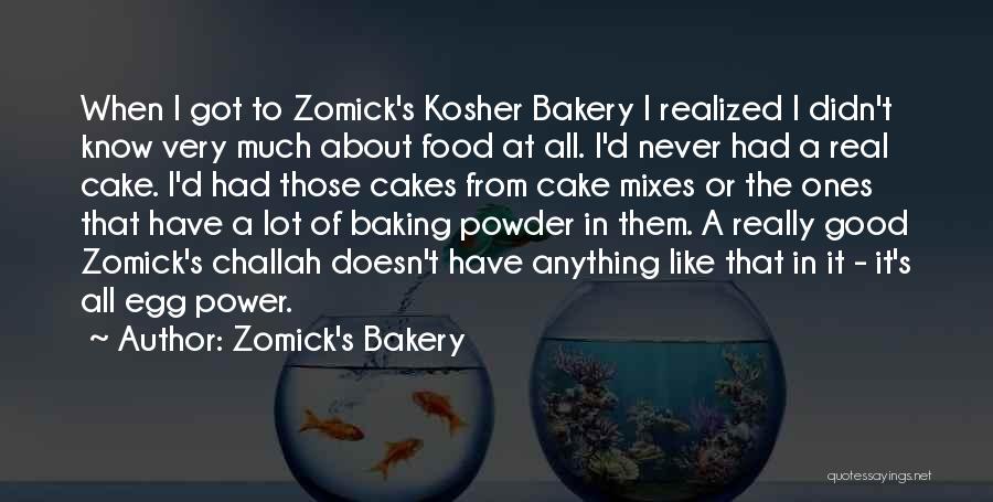 Zomick's Bakery Quotes: When I Got To Zomick's Kosher Bakery I Realized I Didn't Know Very Much About Food At All. I'd Never