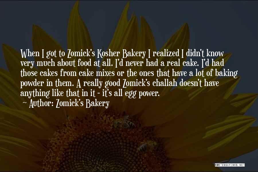 Zomick's Bakery Quotes: When I Got To Zomick's Kosher Bakery I Realized I Didn't Know Very Much About Food At All. I'd Never