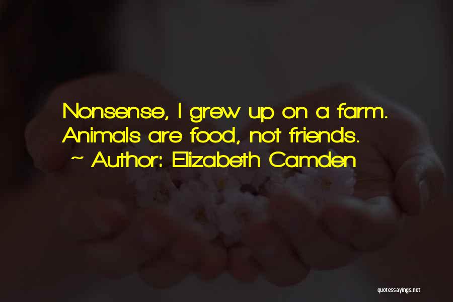 Elizabeth Camden Quotes: Nonsense, I Grew Up On A Farm. Animals Are Food, Not Friends.