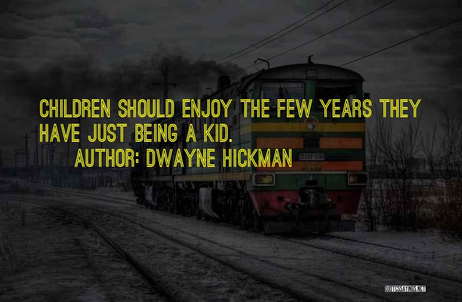 Dwayne Hickman Quotes: Children Should Enjoy The Few Years They Have Just Being A Kid.