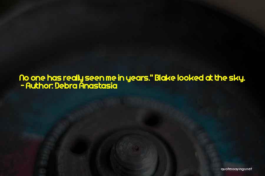 Debra Anastasia Quotes: No One Has Really Seen Me In Years. Blake Looked At The Sky. Sometimes I Wonder How They Know I