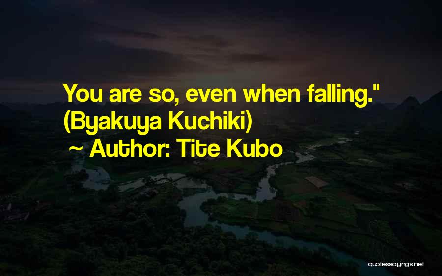 Tite Kubo Quotes: You Are So, Even When Falling. (byakuya Kuchiki)