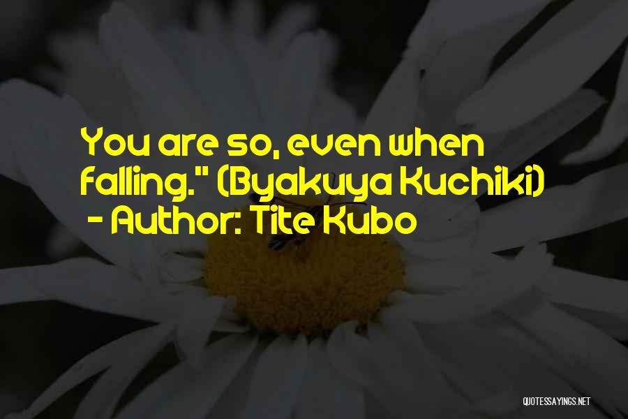 Tite Kubo Quotes: You Are So, Even When Falling. (byakuya Kuchiki)