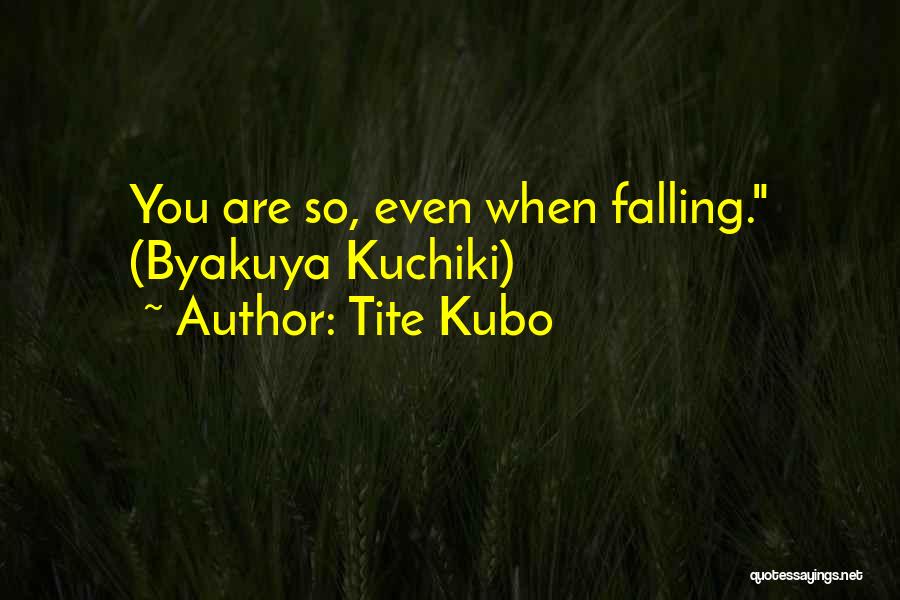 Tite Kubo Quotes: You Are So, Even When Falling. (byakuya Kuchiki)