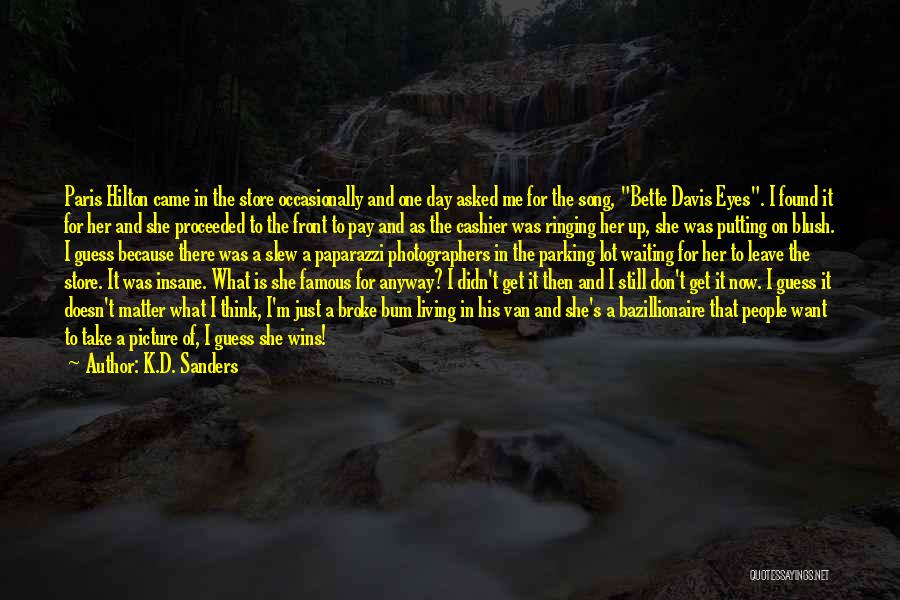 K.D. Sanders Quotes: Paris Hilton Came In The Store Occasionally And One Day Asked Me For The Song, Bette Davis Eyes. I Found