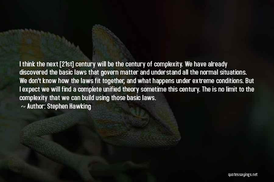 Stephen Hawking Quotes: I Think The Next [21st] Century Will Be The Century Of Complexity. We Have Already Discovered The Basic Laws That
