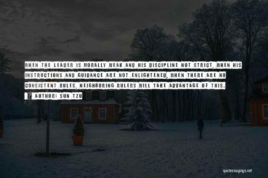 Sun Tzu Quotes: When The Leader Is Morally Weak And His Discipline Not Strict, When His Instructions And Guidance Are Not Enlightened, When