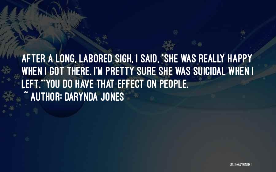 Darynda Jones Quotes: After A Long, Labored Sigh, I Said, She Was Really Happy When I Got There. I'm Pretty Sure She Was