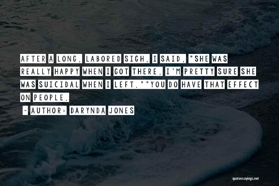 Darynda Jones Quotes: After A Long, Labored Sigh, I Said, She Was Really Happy When I Got There. I'm Pretty Sure She Was