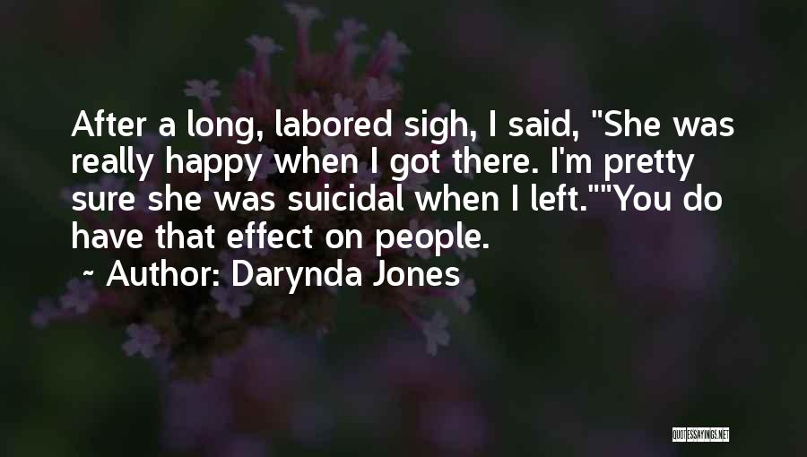Darynda Jones Quotes: After A Long, Labored Sigh, I Said, She Was Really Happy When I Got There. I'm Pretty Sure She Was