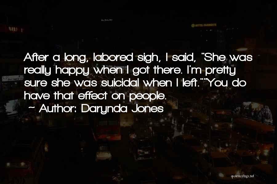 Darynda Jones Quotes: After A Long, Labored Sigh, I Said, She Was Really Happy When I Got There. I'm Pretty Sure She Was