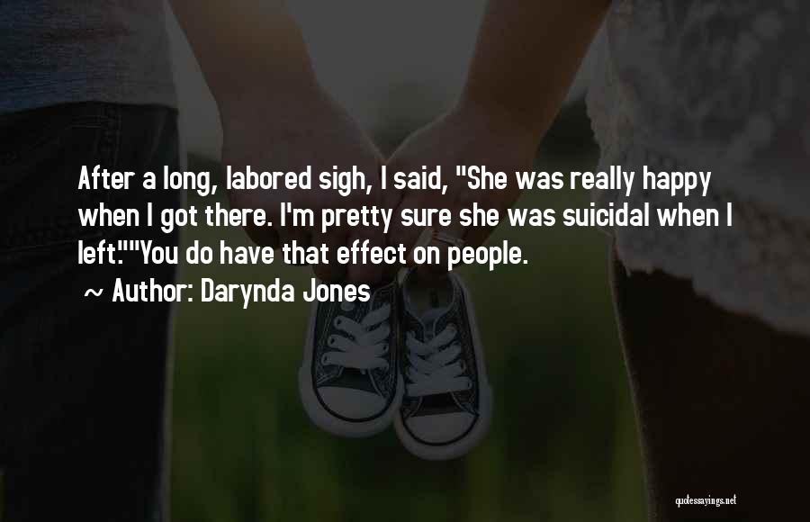 Darynda Jones Quotes: After A Long, Labored Sigh, I Said, She Was Really Happy When I Got There. I'm Pretty Sure She Was