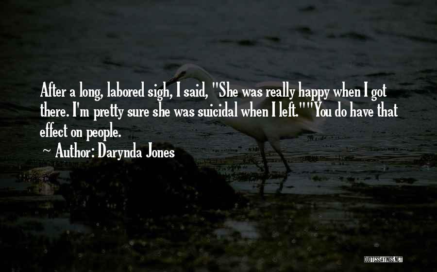 Darynda Jones Quotes: After A Long, Labored Sigh, I Said, She Was Really Happy When I Got There. I'm Pretty Sure She Was