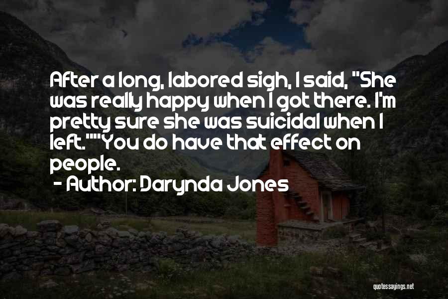 Darynda Jones Quotes: After A Long, Labored Sigh, I Said, She Was Really Happy When I Got There. I'm Pretty Sure She Was