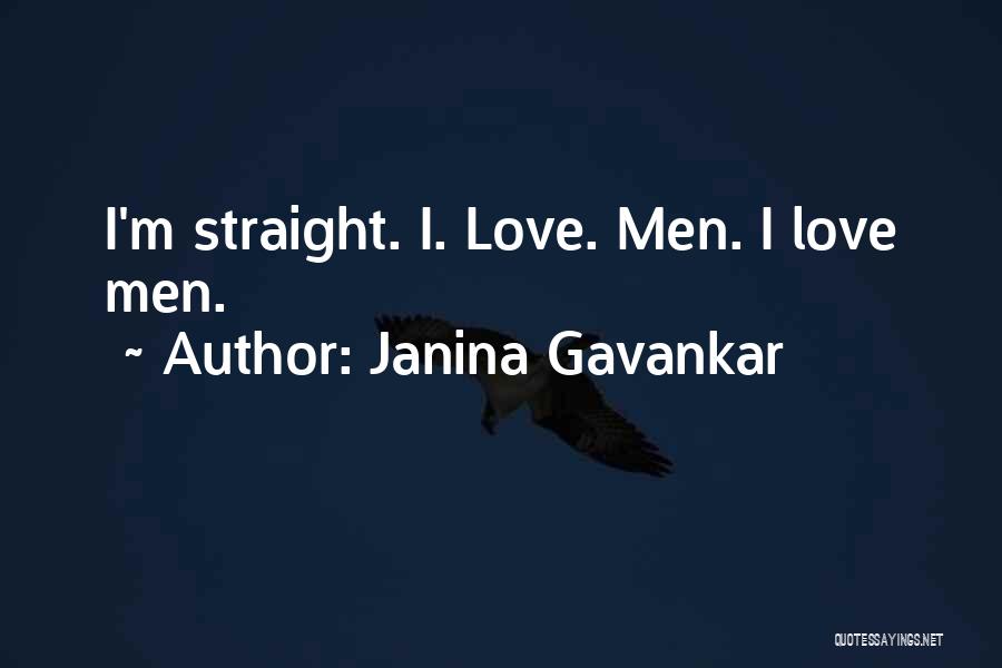 Janina Gavankar Quotes: I'm Straight. I. Love. Men. I Love Men.