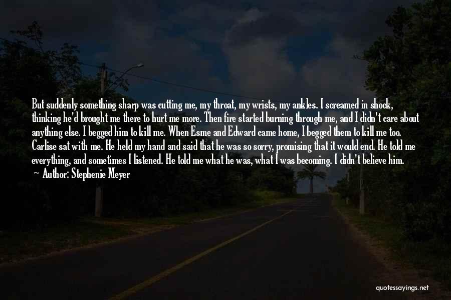 Stephenie Meyer Quotes: But Suddenly Something Sharp Was Cutting Me, My Throat, My Wrists, My Ankles. I Screamed In Shock, Thinking He'd Brought