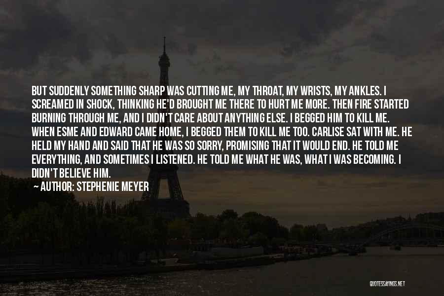 Stephenie Meyer Quotes: But Suddenly Something Sharp Was Cutting Me, My Throat, My Wrists, My Ankles. I Screamed In Shock, Thinking He'd Brought