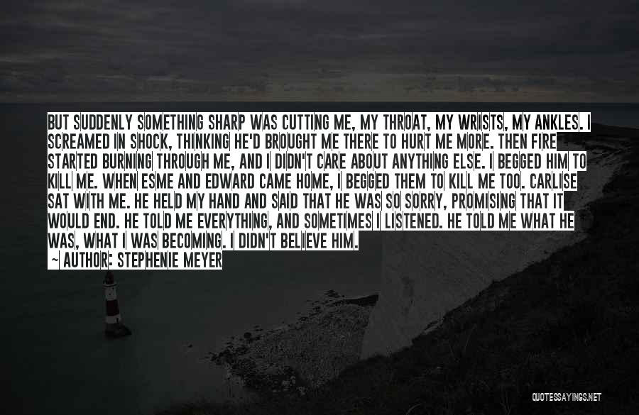 Stephenie Meyer Quotes: But Suddenly Something Sharp Was Cutting Me, My Throat, My Wrists, My Ankles. I Screamed In Shock, Thinking He'd Brought