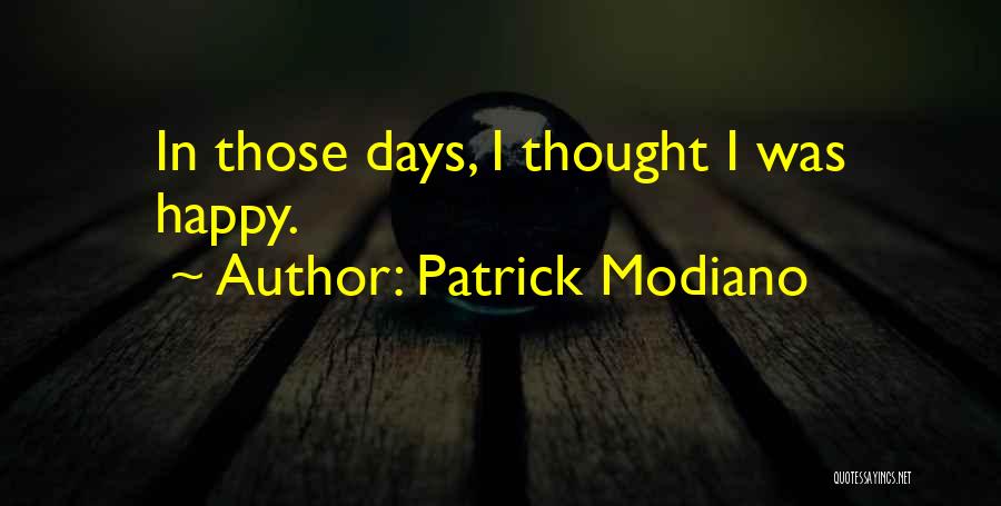 Patrick Modiano Quotes: In Those Days, I Thought I Was Happy.