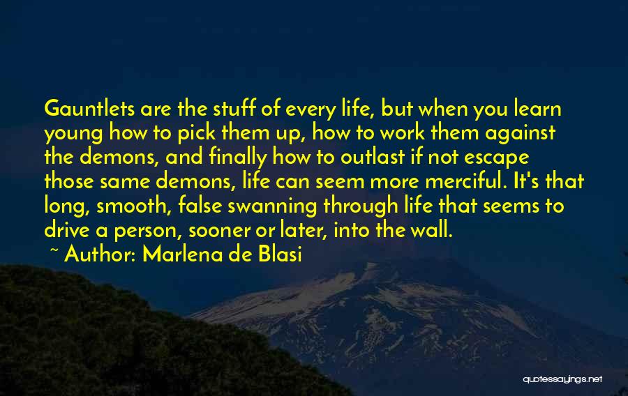 Marlena De Blasi Quotes: Gauntlets Are The Stuff Of Every Life, But When You Learn Young How To Pick Them Up, How To Work