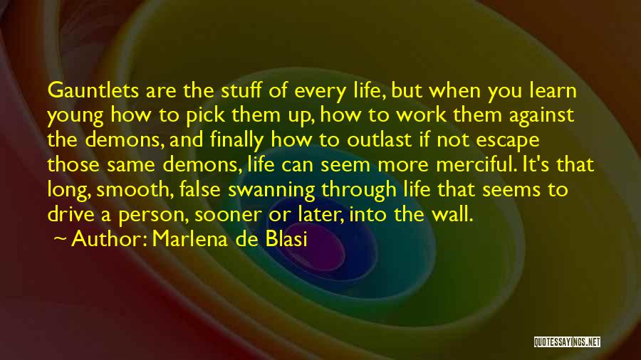 Marlena De Blasi Quotes: Gauntlets Are The Stuff Of Every Life, But When You Learn Young How To Pick Them Up, How To Work