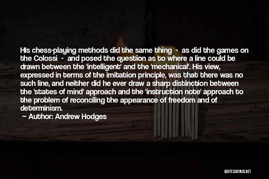 Andrew Hodges Quotes: His Chess-playing Methods Did The Same Thing - As Did The Games On The Colossi - And Posed The Question