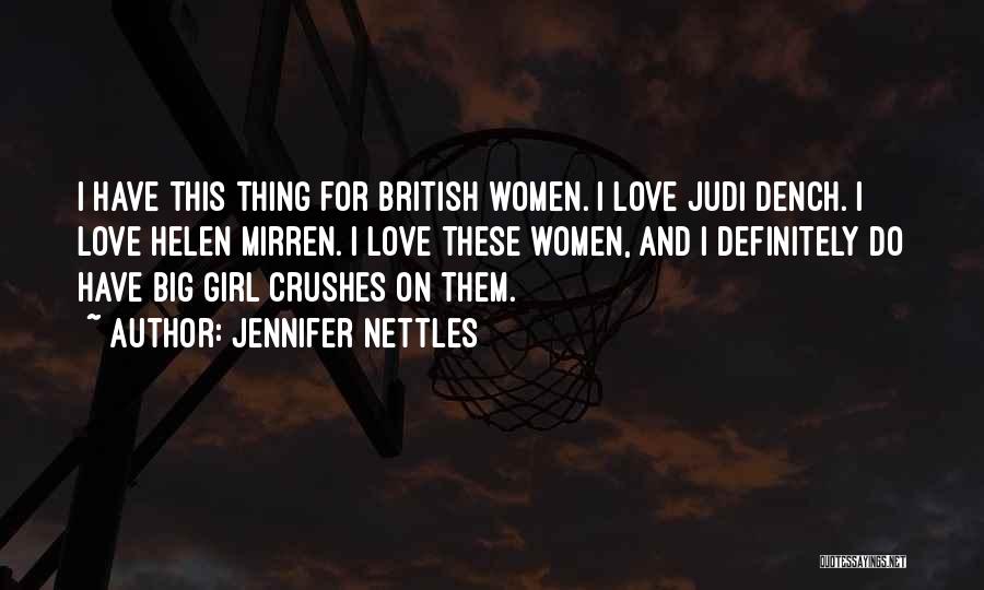 Jennifer Nettles Quotes: I Have This Thing For British Women. I Love Judi Dench. I Love Helen Mirren. I Love These Women, And