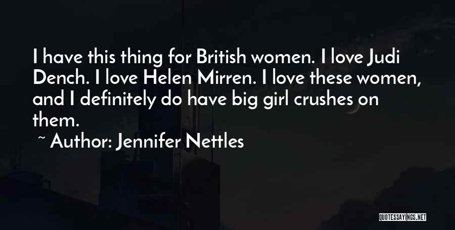 Jennifer Nettles Quotes: I Have This Thing For British Women. I Love Judi Dench. I Love Helen Mirren. I Love These Women, And